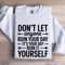 Dont Anyone Ruin Your Day Sweatshirt 0