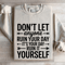 Dont Anyone Ruin Your Day Sweatshirt 4