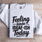 Feeling Kinda IDGAF ISH Today Sweatshirt 1