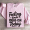 Feeling Kinda IDGAF ISH Today Sweatshirt 3