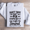 Duct Tape Cant Fix Stupid Sweatshirt 1