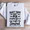 Duct Tape Cant Fix Stupid Sweatshirt 1