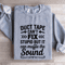 Duct Tape Cant Fix Stupid Sweatshirt 0