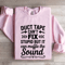 Duct Tape Cant Fix Stupid Sweatshirt 3