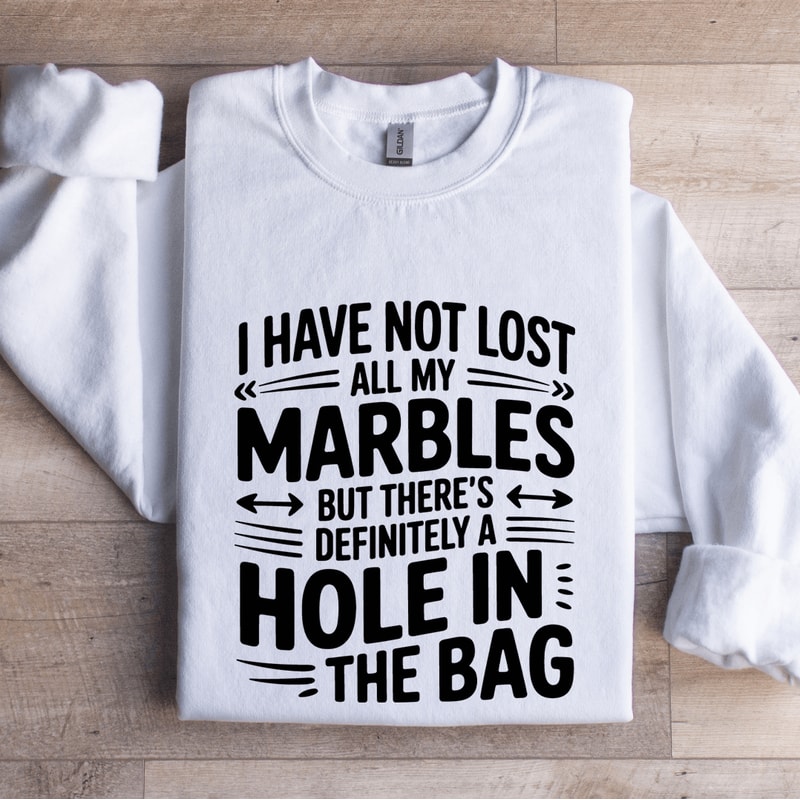 I Have Not Lost All My Marbles Sweatshirt 1