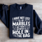 I Have Not Lost All My Marbles Sweatshirt 2