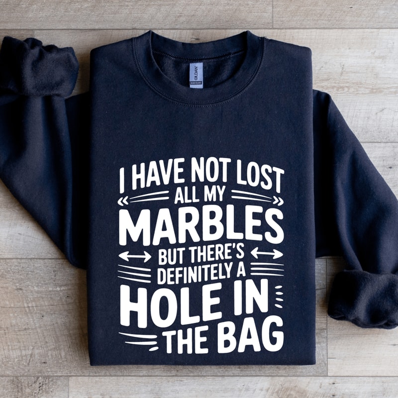 I Have Not Lost All My Marbles Sweatshirt 2