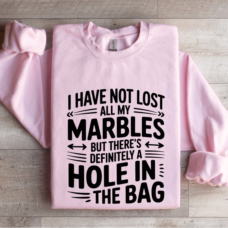 I Have Not Lost All My Marbles Sweatshirt 4