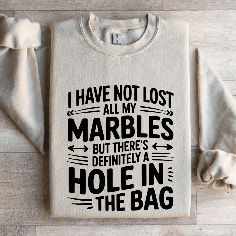 I Have Not Lost All My Marbles Sweatshirt 0