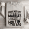 I Have Not Lost All My Marbles Sweatshirt 0