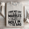 I Have Not Lost All My Marbles Sweatshirt 0