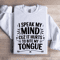 I Speak My Mind Cuz It Hurts Sweatshirt 0