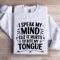 I Speak My Mind Cuz It Hurts Sweatshirt 0