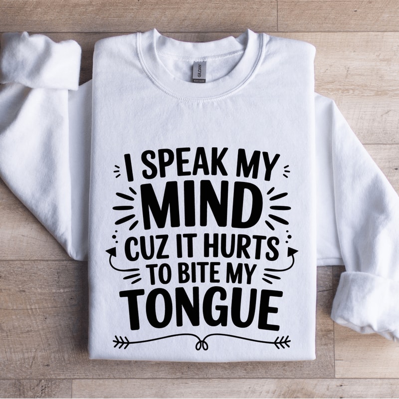 I Speak My Mind Cuz It Hurts Sweatshirt 0