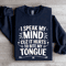 I Speak My Mind Cuz It Hurts Sweatshirt 1