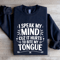 I Speak My Mind Cuz It Hurts Sweatshirt 1