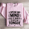 I Speak My Mind Cuz It Hurts Sweatshirt 3