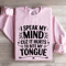 I Speak My Mind Cuz It Hurts Sweatshirt 3