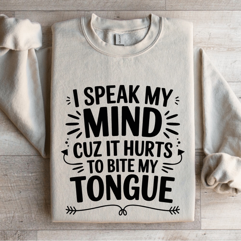 I Speak My Mind Cuz It Hurts Sweatshirt 4