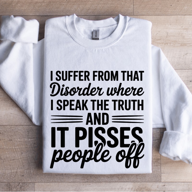 I Suffer From That Disorder Where Sweatshirt 1