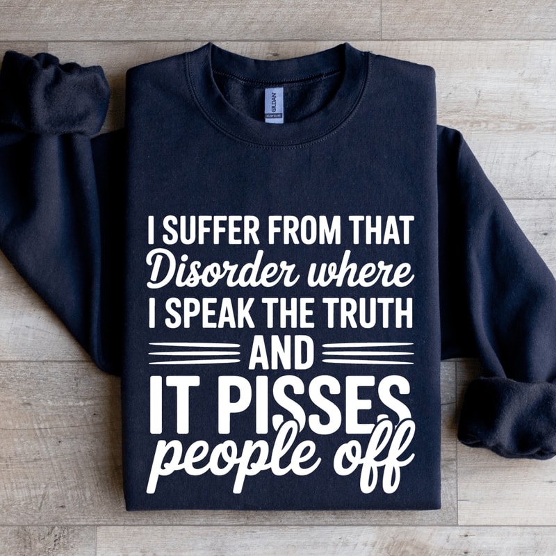 I Suffer From That Disorder Where Sweatshirt 0