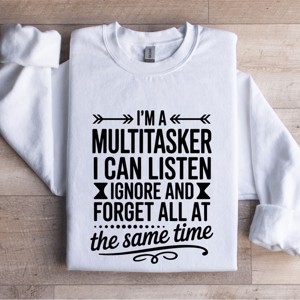 Im A Multitasker I Can Listen Ignore Sweatshirt 1