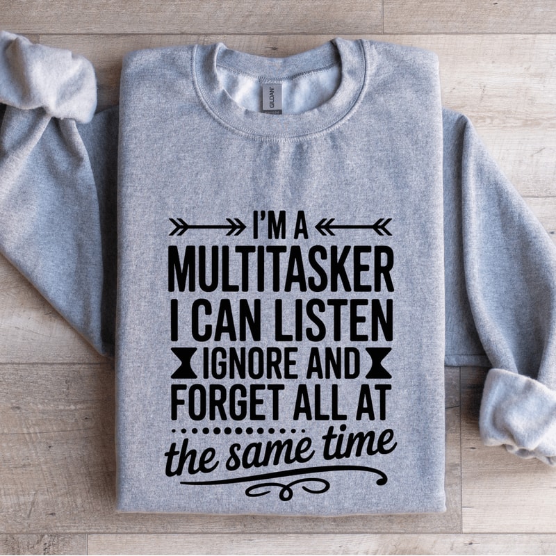 Im A Multitasker I Can Listen Ignore Sweatshirt 0