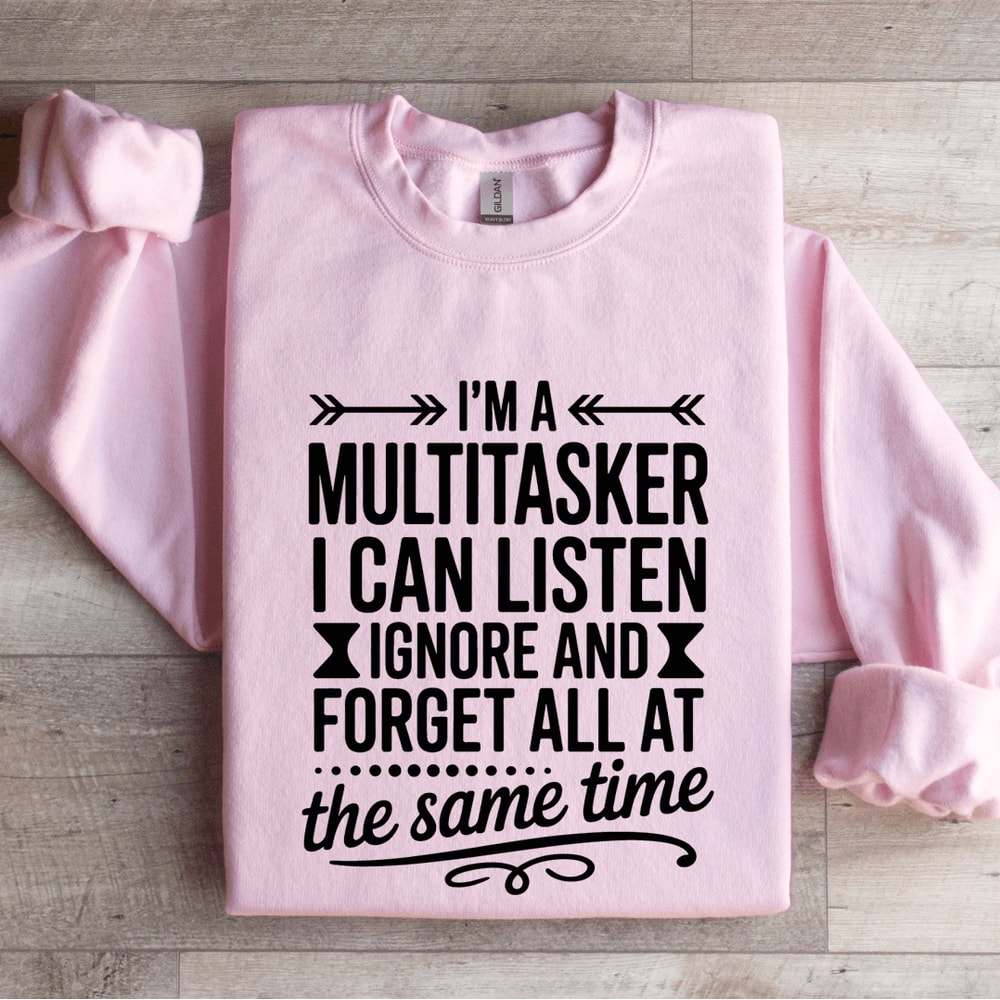 Im A Multitasker I Can Listen Ignore Sweatshirt 3