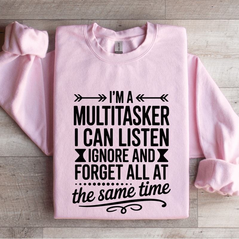 Im A Multitasker I Can Listen Ignore Sweatshirt 3