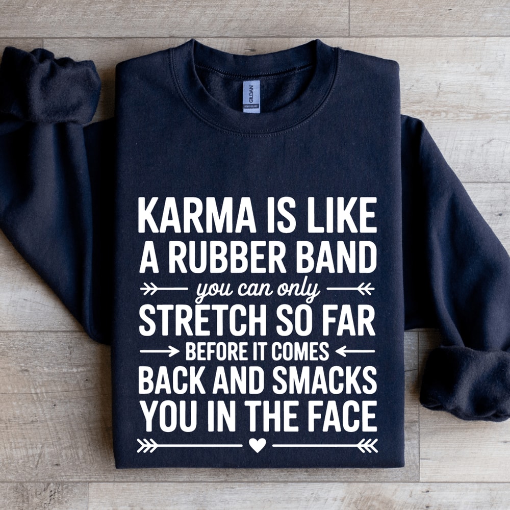 Karma Is Like A Rubber Band Sweatshirt 2