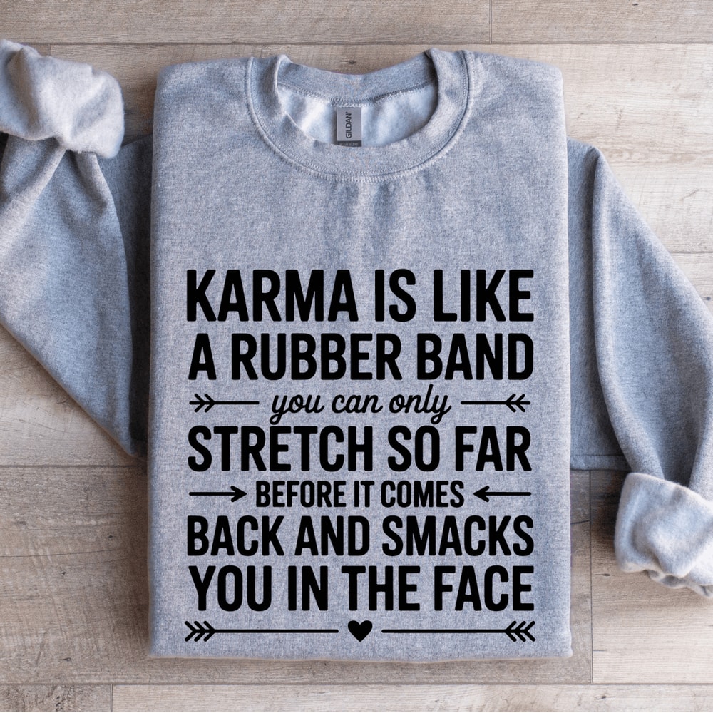 Karma Is Like A Rubber Band Sweatshirt 3