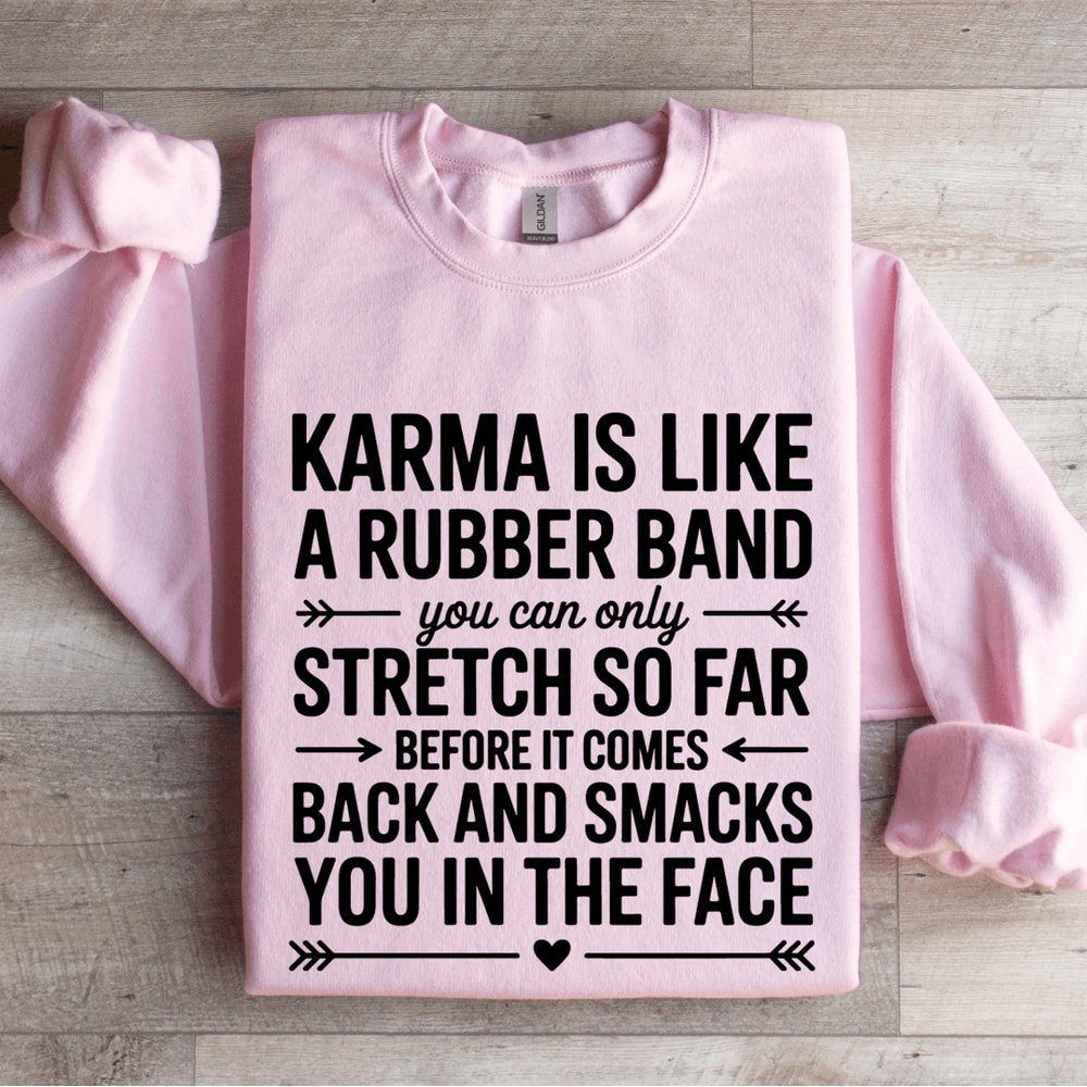 Karma Is Like A Rubber Band Sweatshirt 0