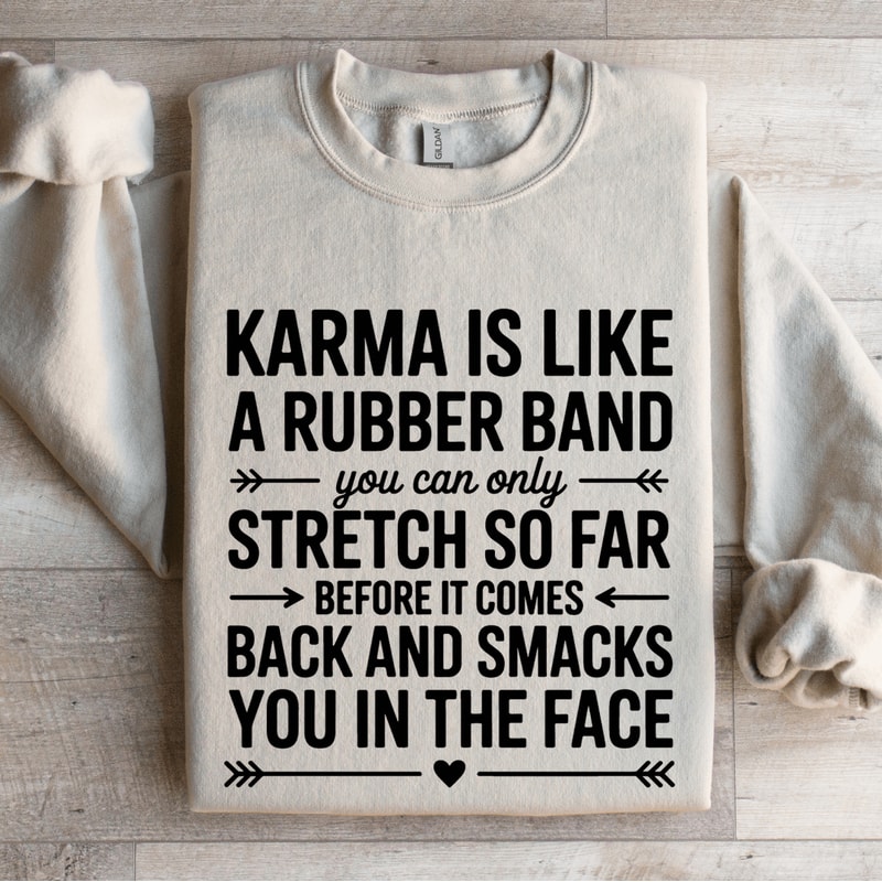 Karma Is Like A Rubber Band Sweatshirt 4
