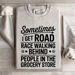 sometimes i get road race walking behind sweatshirt