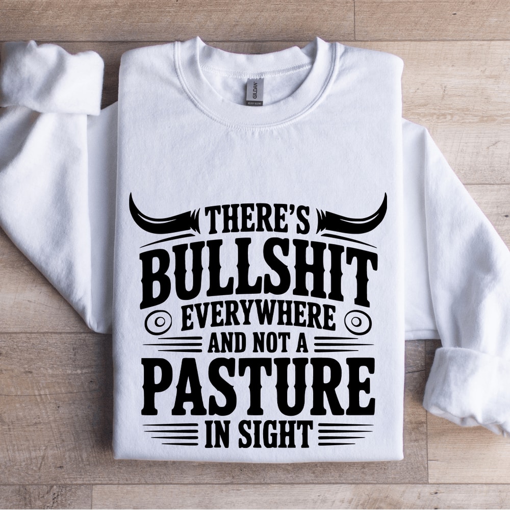 Theres Bulsit Every Where Sweatshirt 0