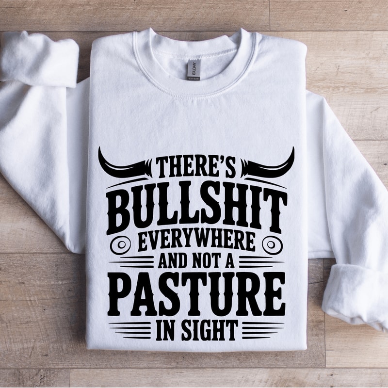 Theres Bulsit Every Where Sweatshirt 0