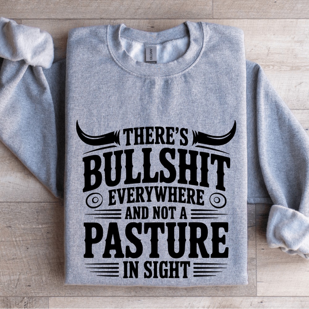 Theres Bulsit Every Where Sweatshirt 2