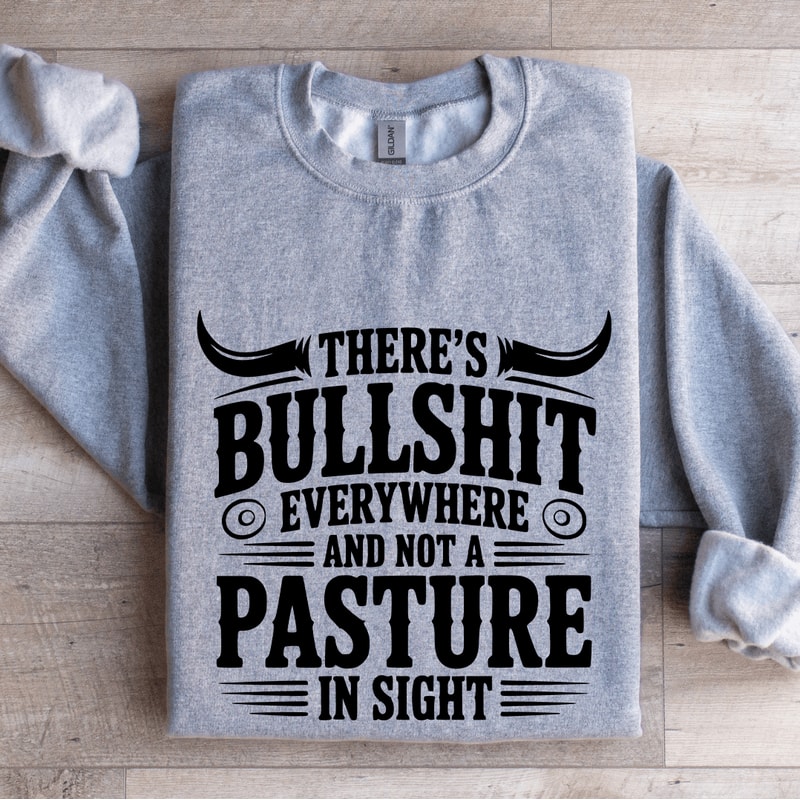 Theres Bulsit Every Where Sweatshirt 2