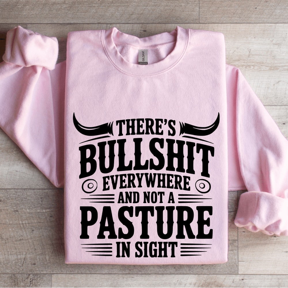 Theres Bulsit Every Where Sweatshirt 3