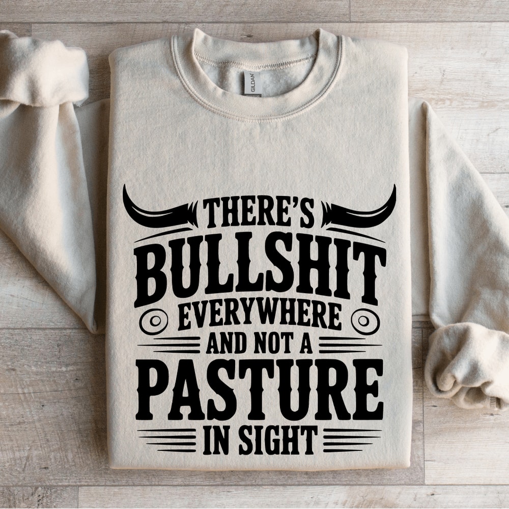 Theres Bulsit Every Where Sweatshirt 4