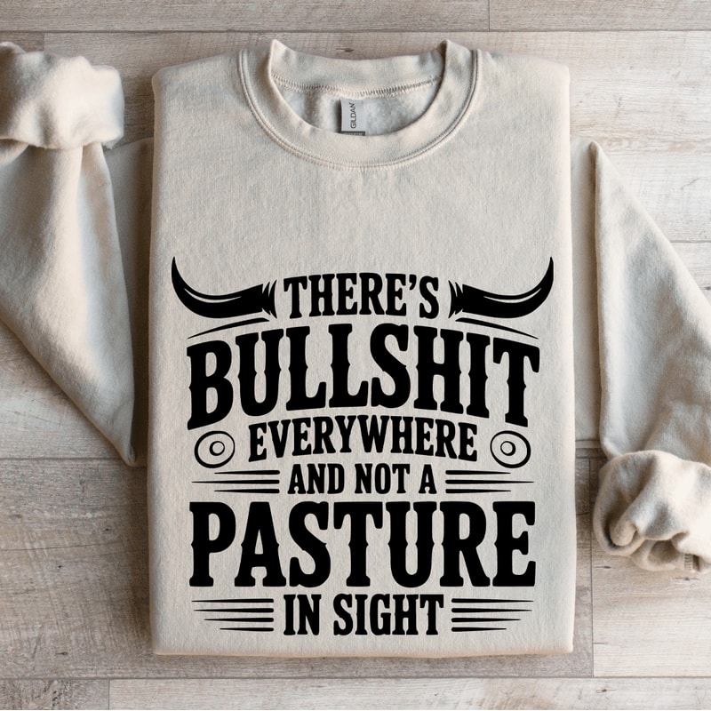 Theres Bulsit Every Where Sweatshirt 4