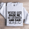 When God Made Me He Grinned Sweatshirt 1