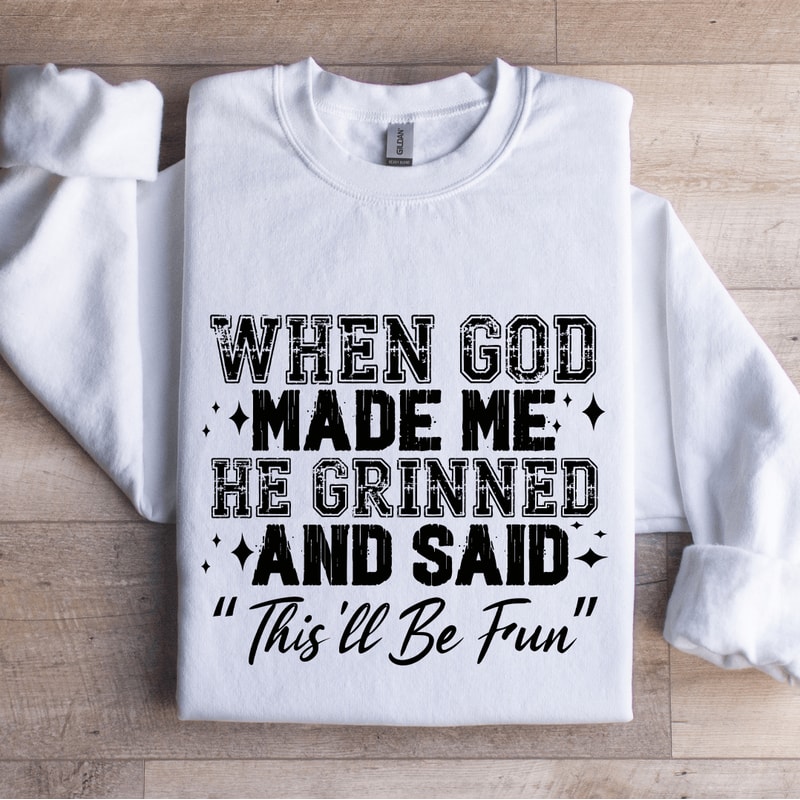 When God Made Me He Grinned Sweatshirt 1