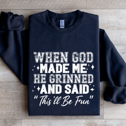 when god made me he grinned sweatshirt