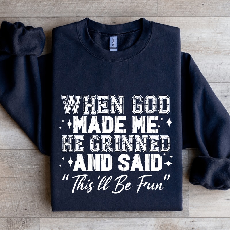 When God Made Me He Grinned Sweatshirt 0