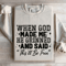 When God Made Me He Grinned Sweatshirt 4