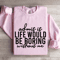 Admit It Life Would Be Poring Without Me Sweatshirt 0