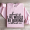 Admit It Life Would Be Poring Without Me Sweatshirt 0