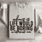 Admit It Life Would Be Poring Without Me Sweatshirt 3