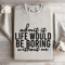 Admit It Life Would Be Poring Without Me Sweatshirt 3